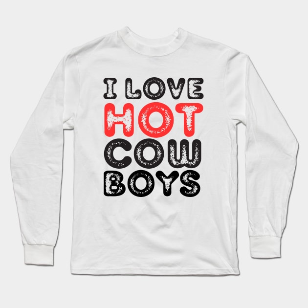 I love hot cowboys Long Sleeve T-Shirt by Anik Arts